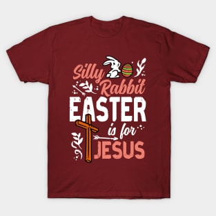 Silly Rabbit Easter For Jesus T-Shirt